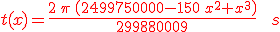 3$\red t(x)={\frac{2\,\pi \,\left( 2499750000 - 150\,{x^2} + {x^3} \right) }{299880009}}\;\;s